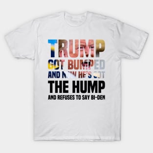 Trump’s Got The Hump Because He Got Bumped T-Shirt